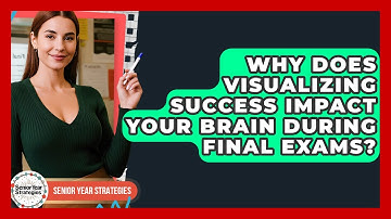 Why Does Visualizing Success Impact Your Brain During Final Exams? - Senior Year Strategies