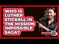 Who Is Luther Stickell In The Mission Impossible Saga? - The Action Reel