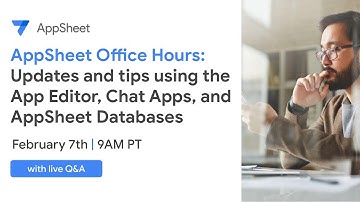 AppSheet Office Hours: Updates and tips using the App Editor, Chat Apps, and AppSheet Databases