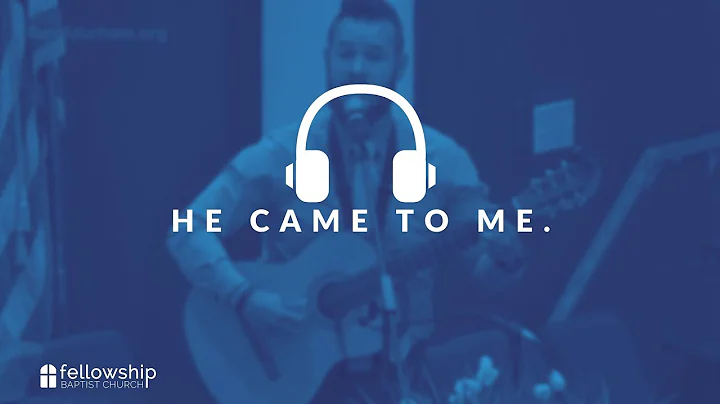 He Came To Me | Live w/ Peter Galvan | Fellowship ...