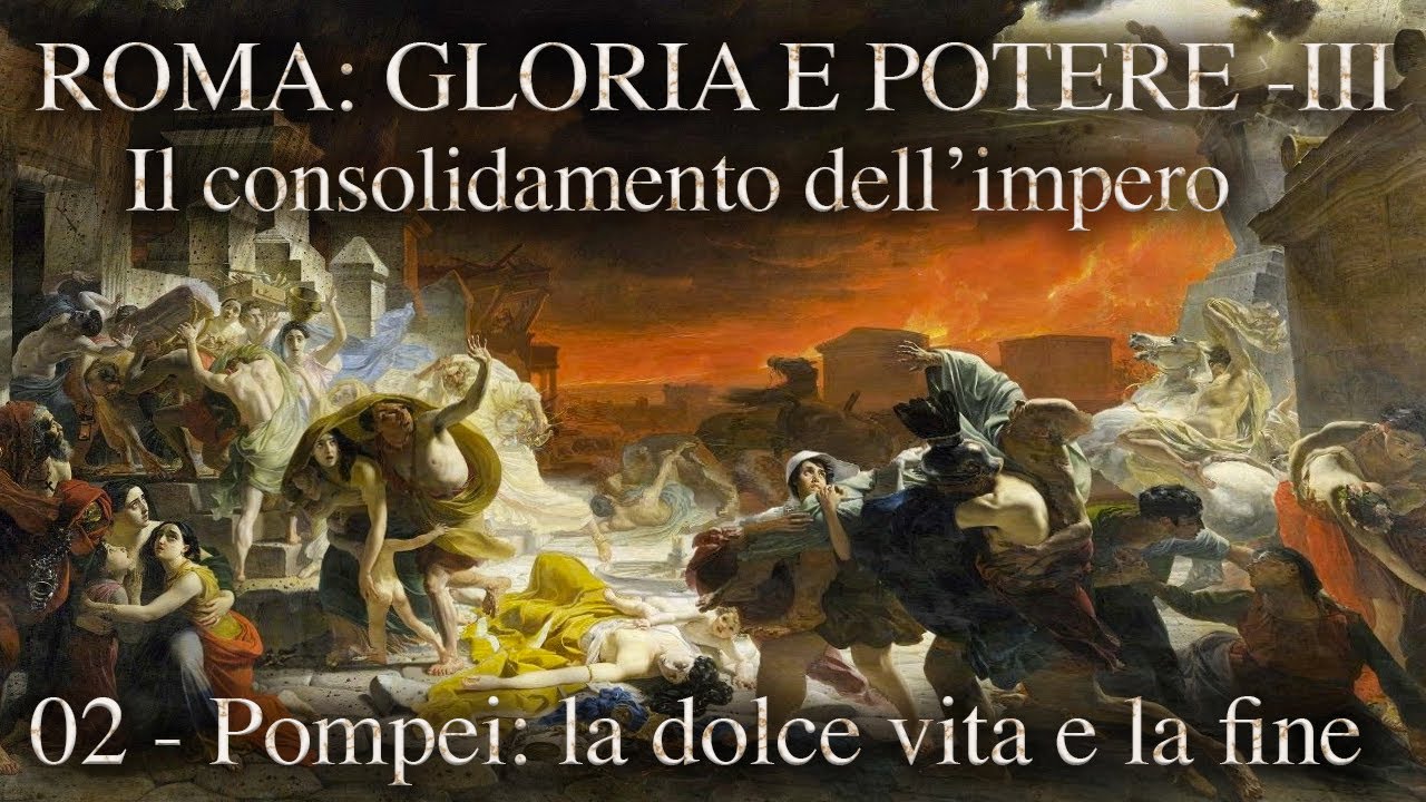 ROMA, GLORIA E POTERE III - 2 - POMPEI: LA DOLCE VITA E LA FINE