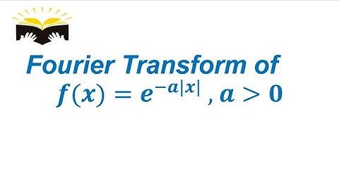 Find Fourier Transform of f(x)= e^(-a|x|) , Where a is a Positive Constant.|| Mathematical Method