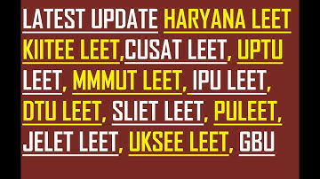 HARYANA LEET ADMISSION 2020, DTU LEET,CUSAT LEET,UPTU LEET,MMMUT LEET,KIITEE LEET,OJEE, JELET UPDATE
