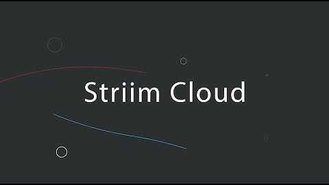 Introducing Striim Cloud