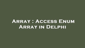 Array : Access Enum Array in Delphi