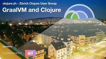 Zürich Clojure User Group: GraalVM and Clojure