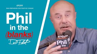 Preparing For Positive Change 2024 | Ep 201 Phil In The Blanks Podcast | FULL EPISODE