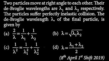 Two particles move at right angle to each other. Their de-Broglie wavelengths are  MP DTS 33 Q2