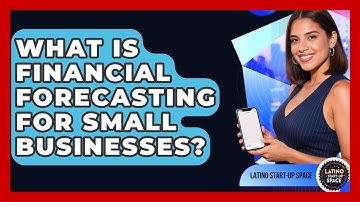 What Is Financial Forecasting For Small Businesses? - Latino Start Up Space