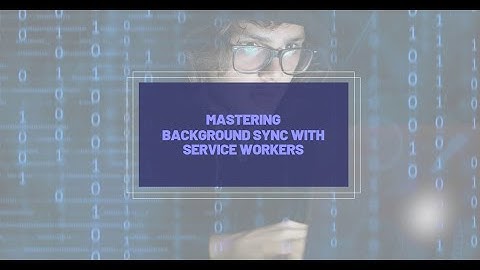 How to use Background sync with service worker in javascript
