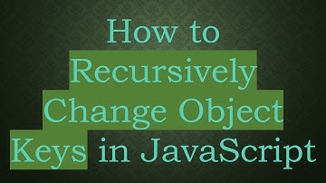 How to Recursively Change Object Keys in JavaScript
