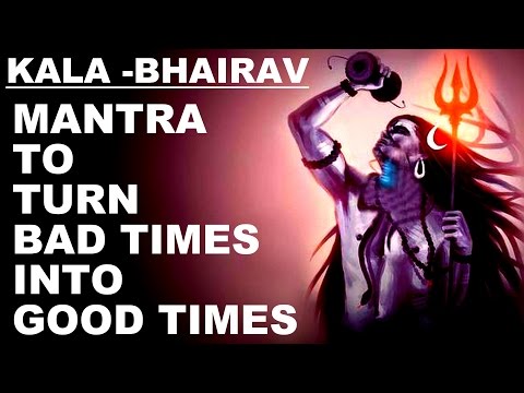 KALA BHAIRAV MANTRA TO TURN BAD TIMES INTO GOOD TIMES : VERY POWERFUL SHIVA MANTRA: MUST TRY !