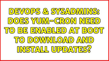 DevOps & SysAdmins: Does yum-cron need to be enabled at boot to download and install updates?
