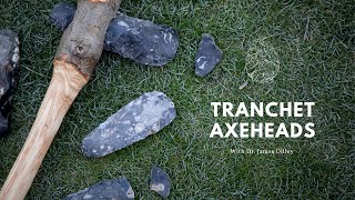 Tranchet Axeheads: The First Axeheads in British Prehistory