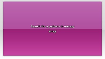 Search for a pattern in numpy array
