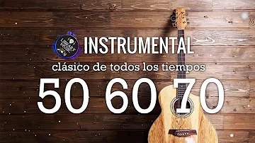 Musica Instrumental De Los 50, 60 y 70 - Instrumentales Del Recuerdo Lo Mejor De Lo Mejor