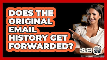 Does The Original Email History Get Forwarded?