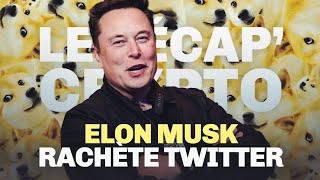 Elon Musk rachète Twitter – Le Récap' Crypto #16