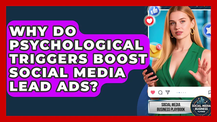 Why Do Psychological Triggers Boost Social Media Lead Ads? - Social Media Business Playbook