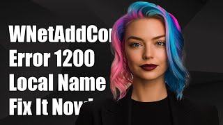 WNetAddConnection2 Error 1200: Fixing 'Local Name is Valid' Issue