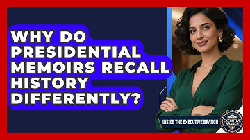 Why Do Presidential Memoirs Recall History Differently? - Inside the Executive Branch