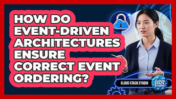 How Do Event-Driven Architectures Ensure Correct Event Ordering? - Cloud Stack Studio