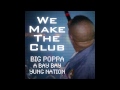 Big Poppa - We Make The Club feat A Bay Bay and Yung Nation