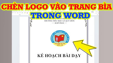 Cách chèn logo vào trang bìa trong Word vô cùng đơn giản