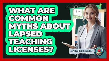 What Are Common Myths About Lapsed Teaching Licenses? - Aspiring Teacher Guide