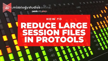 HOW TO REDUCE LARGE SESSION FILES IN PROTOOLS