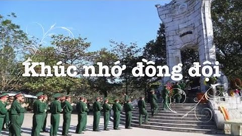 KHÚC NHỚ ĐỒNG ĐỘI - TƯỞNG NHỚ CÁC LIỆT SĨ ĐÃ HY SINH VÌ TỔ QUỐC!