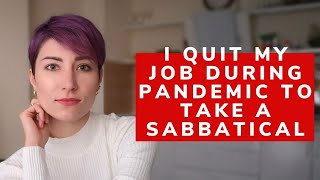 I quit my corporate job during pandemic to take a sabbatical leave| mid-career break| adult gap year