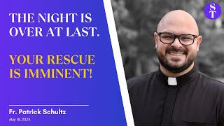 Your Rescuer Is Here For YOU  Fr. Patrick Schultz