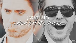 Jared Leto | I Dont Feel Like Dancin