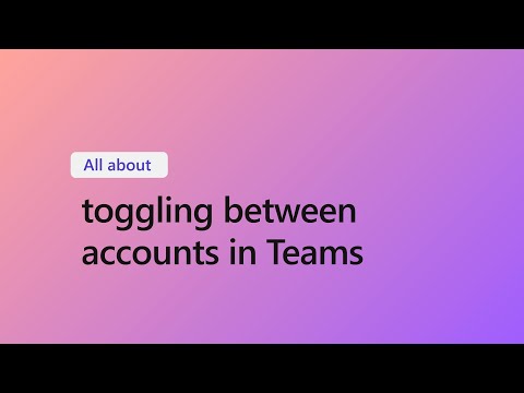 How to Toggle between your Microsoft Teams accounts