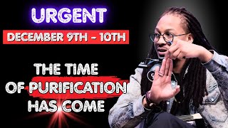 URGENT DECEMBER 9TH — THE TIME OF PURIFICATION HAS COME — WILL YOU ALIGN WITH GOD’S WILL?