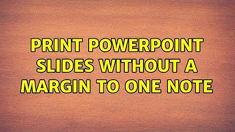 Print PowerPoint slides without a margin to One note