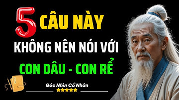 5 Lời Cha Mẹ Tuyệt Đối Không Nên Nói Với Con Dâu, Con Rể Kẻo Mất Hòa Khí | Góc Nhìn Cổ Nhân
