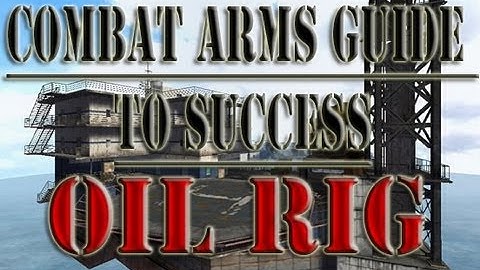 Combat Arms Guide To Success Oil Rig