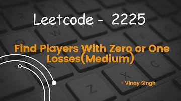 Leetcode - 2225 (Find Players with zero or One Losses)--Medium