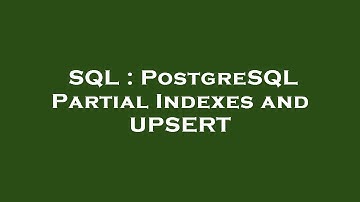 SQL : PostgreSQL Partial Indexes and UPSERT
