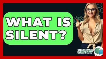 What Is Silent? - The Language Library