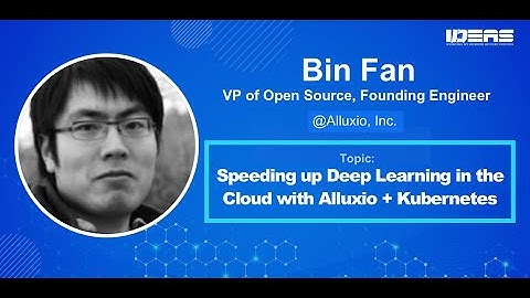 Speeding up Deep Learning in the Cloud with Alluxio + Kubernetes - Bin Fan