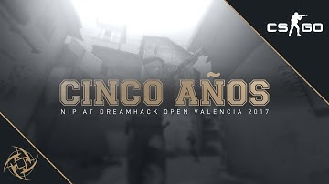 NiP - CINCO AÑOS (DreamHack Valencia 2017 Fragmovie)