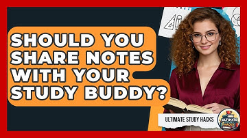 Should You Share Notes With Your Study Buddy? - Ultimate Study Hacks