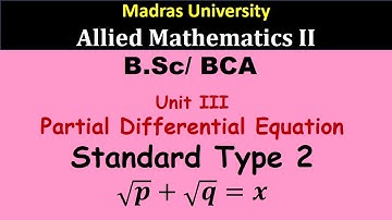 √p+√q=1 | PDE Type 2 | Allied Mathematics II | Madras University