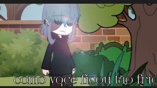 querido me diga como você ficou tão frio- MEME (Sally face) GACHA CLUB trend