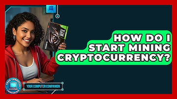 How Do I Start Mining Cryptocurrency? - Your Computer Companion