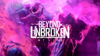 Beyond Unbroken - My Life (Official Lyric Video)