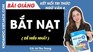 Bắt nạt - Ngữ văn 6 - Kết nối tri thức - Cô Lê Thu Trang (DỄ HIỂU NHẤT)